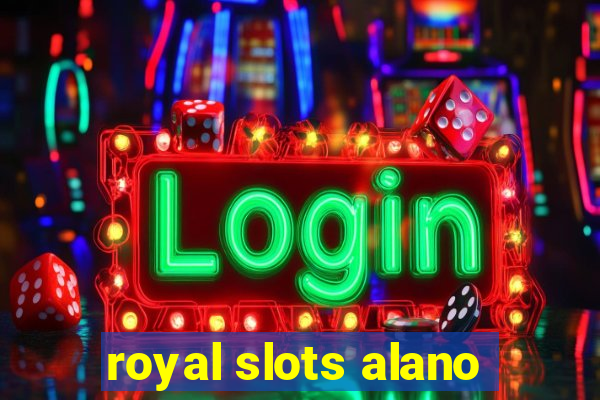 royal slots alano